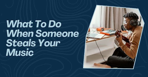 What to do when they steal your songs
